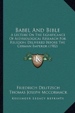 Babel and Bible: A Lecture on the Significance of Assyriological Research for Religion, Delivered Before the German Emperor (1902)