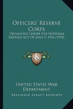 Officers' Reserve Corps: Organized Under the National Defense Act of June 3, 1916 (1918)