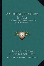 A Course of Study in Art: For the First Five Years in School (1904)