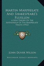 Martin Marprelate and Shakespeare's Fluellen: A New Theory of the Authorship of the Marprelate Tracts (1912)
