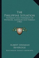 The Philippine Situation: Testimony and Statements of Witnesses, American and Foreign (1902)