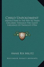 Child Unfoldment: Instruction in the Way to Train Children Through the Silent Influence of Thought (1916)