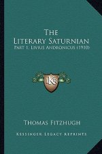 The Literary Saturnian: Part 1, Livius Andronicus (1910)