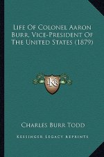 Life of Colonel Aaron Burr, Vice-President of the United States (1879)
