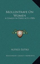 Mollentrave on Women: A Comedy in Three Acts (1905)