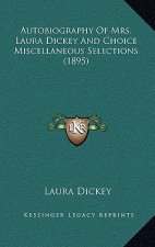 Autobiography of Mrs. Laura Dickey and Choice Miscellaneous Selections (1895)