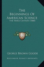 The Beginnings of American Science: The Third Century (1888)