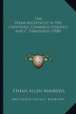 The Sperm-Receptacle in the Crayfishes, Cambarus Cubensis and C. Paradoxus (1908)