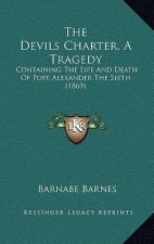 The Devils Charter, a Tragedy: Containing the Life and Death of Pope Alexander the Sixth (1869)