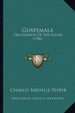 Guatemala: The Country of the Future (1906)