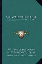 Sir Walter Ralegh: A Tragedy in Five Acts (1897)