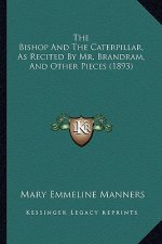 The Bishop and the Caterpillar, as Recited by Mr. Brandram, and Other Pieces (1893)