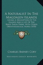 A Naturalist in the Magdalen Islands: Giving a Description of the Islands and a List of the Birds Taken There, with Other Ornithological Notes (1878)