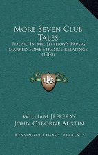 More Seven Club Tales: Found in Mr. Jefferay's Papers Marked Some Strange Relatings (1900)