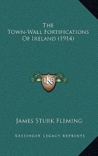 The Town-Wall Fortifications Of Ireland (1914)