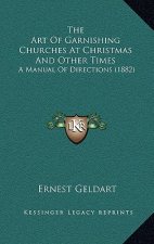 The Art of Garnishing Churches at Christmas and Other Times: A Manual of Directions (1882)
