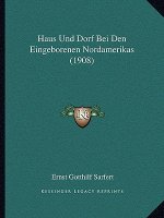 Haus Und Dorf Bei Den Eingeborenen Nordamerikas (1908)