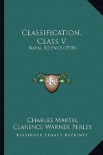 Classification. Class V: Naval Science (1910)