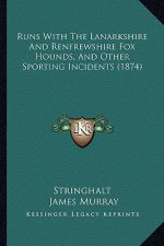 Runs with the Lanarkshire and Renfrewshire Fox Hounds, and Other Sporting Incidents (1874)