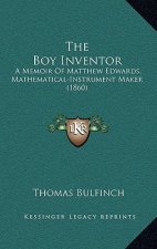 The Boy Inventor: A Memoir of Matthew Edwards, Mathematical-Instrument Maker (1860)