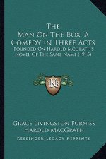 The Man on the Box, a Comedy in Three Acts: Founded on Harold McGrath's Novel of the Same Name (1915)