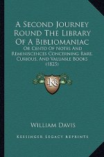 A Second Journey Round the Library of a Bibliomaniac: Or Cento of Notes and Reminiscences Concerning Rare, Curious, and Valuable Books (1825)