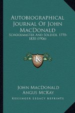 Autobiographical Journal of John MacDonald: Schoolmaster and Soldier, 1770-1830 (1906)