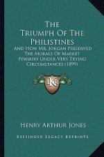 The Triumph of the Philistines: And How Mr. Jorgan Preserved the Morals of Market Pewbury Under Very Trying Circumstances (1899)