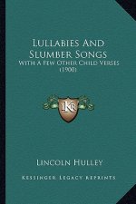 Lullabies and Slumber Songs: With a Few Other Child Verses (1900)