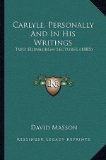 Carlyle, Personally and in His Writings: Two Edinburgh Lectures (1885)