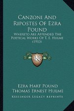 Canzoni and Ripostes of Ezra Pound: Whereto Are Appended the Poetical Works of T. E. Hulme (1913)