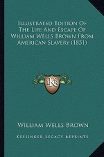 Illustrated Edition of the Life and Escape of William Wells Brown from American Slavery (1851)