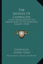 The Sayings of Confucius: A New Translation of the Greater Part of the Confucian Analects (1910)