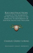 Reconstruction: Claims of the Inhabitants of the States Engaged in the Rebellion to Restoration of Political Rights and Privileges Und