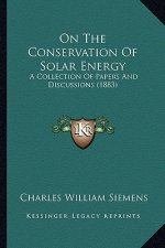 On the Conservation of Solar Energy: A Collection of Papers and Discussions (1883)