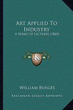 Art Applied to Industry: A Series of Lectures (1865)