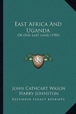 East Africa and Uganda: Or Our Last Land (1905)