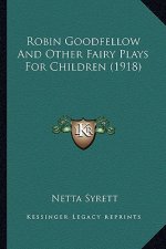 Robin Goodfellow and Other Fairy Plays for Children (1918)