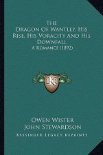 The Dragon of Wantley, His Rise, His Voracity and His Downfall: A Romance (1892)