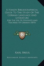 A Handy Bibliographical Guide to the Study of the German Language and Literature: For the Use of Students and Teachers of German (1895)