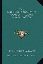 The Last Knight and Other Poems by Theodore Maynard (1920)