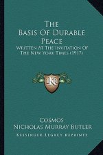 The Basis of Durable Peace: Written at the Invitation of the New York Times (1917)