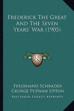 Frederick the Great and the Seven Years' War (1905)