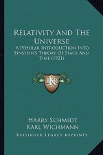 Relativity and the Universe: A Popular Introduction Into Einstein's Theory of Space and Time (1921)
