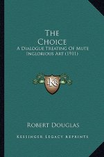 The Choice: A Dialogue Treating of Mute Inglorious Art (1911)