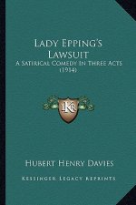 Lady Epping's Lawsuit: A Satirical Comedy in Three Acts (1914)