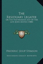 The Residuary Legatee: Or the Posthumous Jest of the Late John Austin (1888)