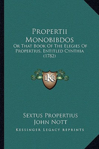 Propertii Monobibdos: Or That Book of the Elegies of Propertius, Entitled Cynthia (1782)