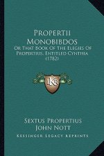 Propertii Monobibdos: Or That Book of the Elegies of Propertius, Entitled Cynthia (1782)