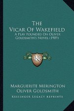 The Vicar of Wakefield: A Play Founded on Oliver Goldsmith's Novel (1909)